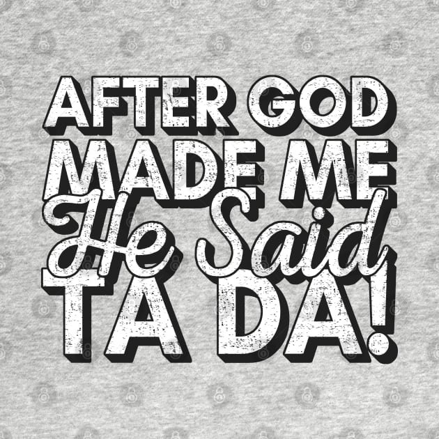 After God Made Me He Said Tada by Zen Cosmos Official